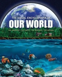  QA international Collectif - The Visual Encyclopedia of Our World - The Universe • Earth • Weather • The Oceans.