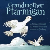 Qaunaq Mikkigak et Joanne Schwartz - Grandmother Ptarmigan.