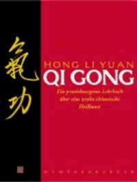 Qi Gong - Ein praxisbezogenes Lehrbuch über eine uralte chinesische Heilkunst.