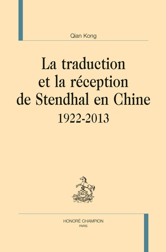Qian Kong - La traduction et la réception de Stendhal en Chine - 1922-2013.