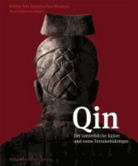 Qin - Der unsterbliche Kaiser und seine Terrakottakrieger.