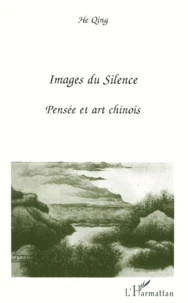 Images Du Silence. Pensee Et Art Chinois