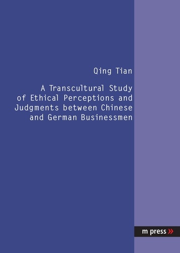 Qing Tian - A Transcultural Study of Ethical Perceptions and Judgments between Chinese and German Businessmen.
