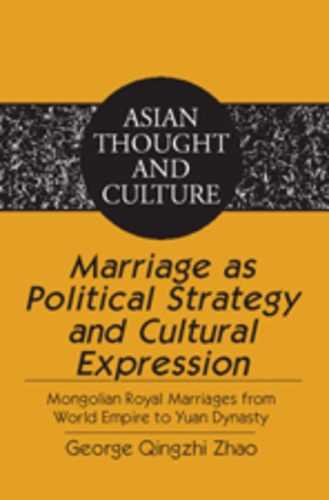 Qingzhi zhao George - Marriage as Political Strategy and Cultural Expression - Mongolian Royal Marriages from World Empire to Yuan Dynasty.
