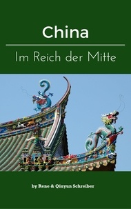 Qiuyun Schreiber et Rene Schreiber - China - Eine Reise durch das Reich der Mitte.