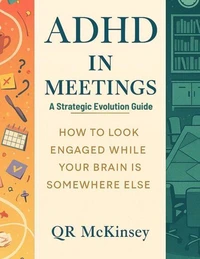ADHD in Meetings: A Strategic Evolution Guide, How to Look Engaged While Your Brain Is Somewhere Else
