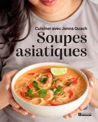 Soupes asiatiques. cuisiner avec jenna quach