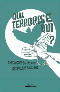 Qui terrorise qui ? : chroniques du proces des inculpea es du 8 decembre
