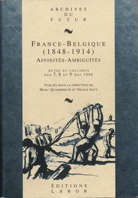 France - belgique (1848 - 1914) : affinites - ambiguites : actes du colloque des 7, 8 et 9 mai 1996