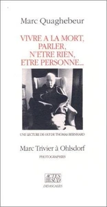 Vivre à la mort, parler, n'être rien, être personne...