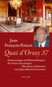 Quai d'Orsay 37 - Erinnerungen und Betrachtungen für heute und morgen. Mit einem Geleitwort von Hans-Dietrich Genscher.