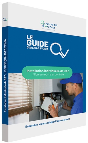  Qualigaz et  Evolia - Installation individuelle de gaz - Mise en oeuvre et contrôle - Le guide Qualigaz-Evolia.