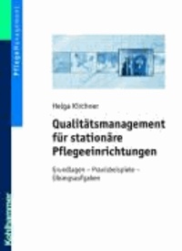 Qualitätsmanagement für stationäre Pflegeeinrichtungen - Grundlagen - Praxisbeispiele - Übungsaufgaben.