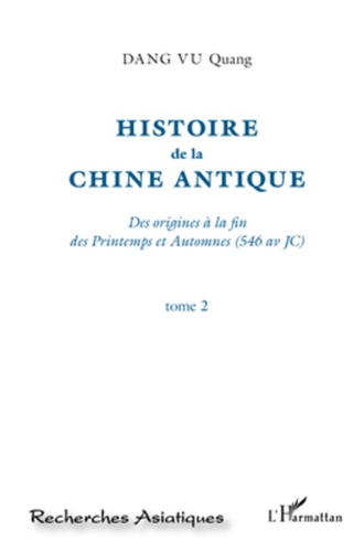 Histoire de la Chine antique. Des origines à la fin des Printemps et Automnes (546 av JC) Tome 2