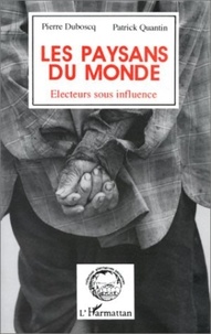  Quantin et  Duboscq - Les paysans du monde - Électeurs sous influence, [actes du] colloque international de Bordeaux, 15 et 16 novembre 1990.
