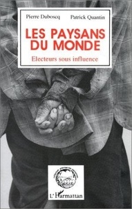  Quantin et  Duboscq - Les paysans du monde - Électeurs sous influence, [actes du  colloque international de Bordeaux, 15 et 16 novembre 1990.