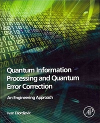 Quantum Information Processing and Quantum Error Correction - An Engineering Approach.