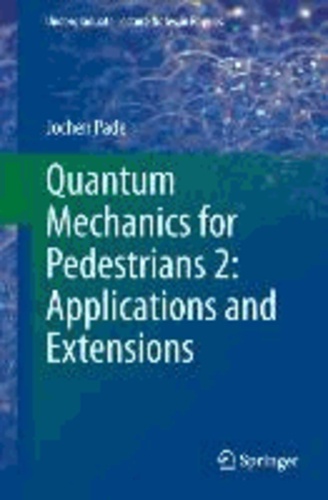 Quantum Mechanics for Pedestrians 2: Applications and Extensions.