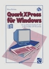QuarkXPress für Windows - Der qualifizierte Einstieg für den professionellen DTP-Anwender.