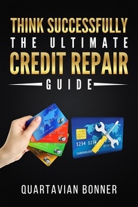  Quartavian Bonner - Think Successfully: The Ultimate Credit Repair Guide.