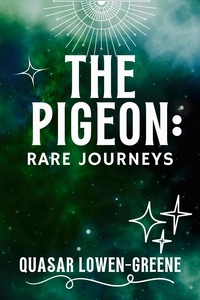  Quasar Lowen-Greene - The Pigeon: Rare Journeys - The Pigeon, #1.