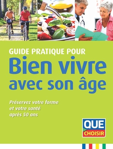 Guide pratique pour bien vivre avec son âge. Préservez votre forme et votre santé après 50 ans