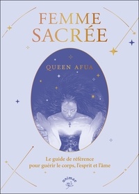 Queen Afua - Femme sacrée - Le guide de référence pour guérir le corps, l'esprit et l'âme.