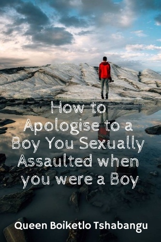  Queen Boiketlo Tshabangu - How To Apologise To a Boy You Sexually Assaulted When You Were a Boy - How To Apologise, #1.