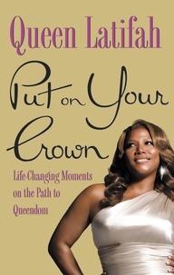 Queen Latifah - Put on Your Crown - Life-Changing Moments on the Path to Queendom.