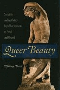 Queer Beauty - Sexuality and Aesthetics from Winckelmann to Freud and Beyond.