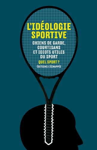  Quel sport ? - L'idéologie sportive - Chiens de garde, courtisans et idiots utiles du sport.