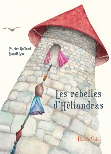 Quelard Patrice et Magali Ben - Les rebelles d’Héliandras.