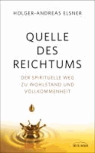 Quelle des Reichtums - Der spirituelle Weg zu Wohlstand und Vollkommenheit.