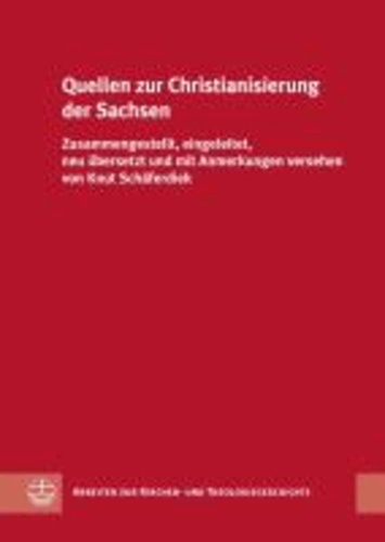 Quellen zur Christianisierung der Sachsen - Zusammengestellt, eingeleitet, neu übersetzt und mit Anmerkungen versehen von Knut Schäferdiek.