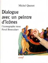 Dialogue Avec Un Peintre D'Icones. L'Iconographe Russe Pavel Boussalaev