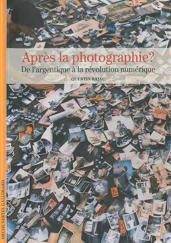 Quentin Bajac - Après la photographie - De l'argentique à la révolution numérique.