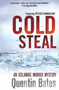Quentin Bates - Cold Steal - A dark and gripping Icelandic noir thriller.
