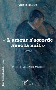 Quentin Biasiolo - « L’amour s’accorde avec la nuit ».