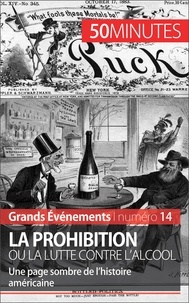 Quentin Convard - La prohibition ou la lutte contre l'alcool - Une page sombre de l'histoire américaine.