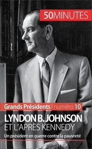 Quentin Convard - Lyndon B. Johnson et l'après Kennedy - Un président en guerre contre la pauvreté.