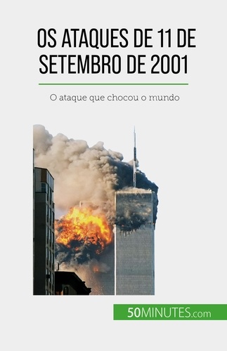 Os ataques de 11 de Setembro de 2001. O ataque que chocou o mundo