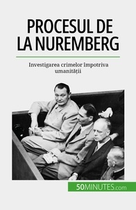 Quentin Convard - Procesul de la Nuremberg - Investigarea crimelor împotriva umanității.