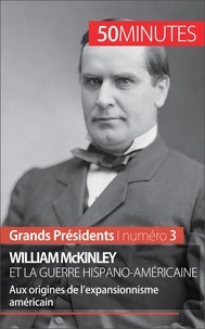 Quentin Convard - William McKinley et la guerre hispano-américaine - Aux origines de l'expansionnisme américain.