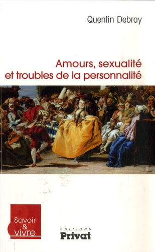 Quentin Debray - Amours, sexualité et troubles de la personnalité.
