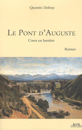 Quentin Debray - Le Pont d'Auguste - Corot en lumière.