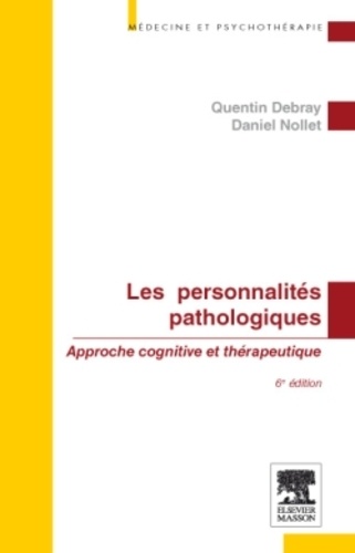 Quentin Debray et Daniel Nollet - Les personnalités pathologiques - Approche cognitive et thérapeutique.