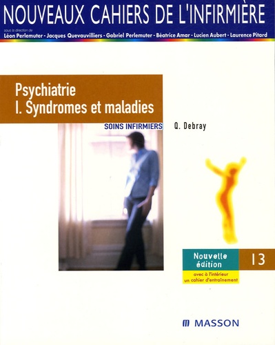 Quentin Debray et Léon Perlemuter - Psychiatrie - Tome 1, Syndromes et maladies Soins infirmiers.