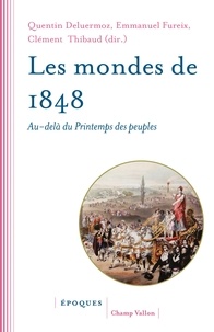 Quentin Deluermoz et Emmanuel Fureix - Les mondes de 1848 - Au-delà du Printemps des peuples.