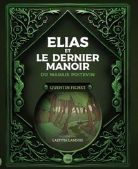 Quentin Fichet et Laetitia Landois - Elias et le dernier manoir du marais poitevin (geste).