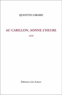Quentin Girard - Au Carillon, sonne l'heure - Récit.